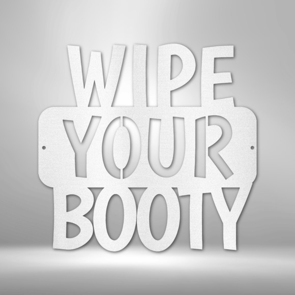 Wipe Your Booty Quote Steel Sign Laser Cut Powder Coated Home & Office Metal Wal